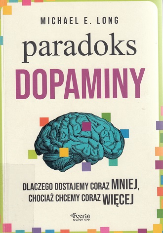 Paradoks dopaminy : dlaczego dostajemy coraz mniej, chociaż…